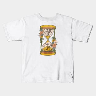 Good Things Take Time Kids T-Shirt